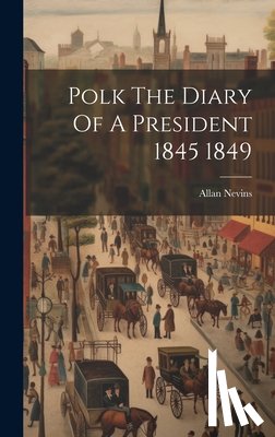 Nevins, Allan - Polk The Diary Of A President 1845 1849