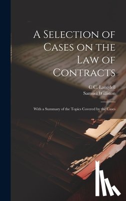 Williston, Samuel - A Selection of Cases on the law of Contracts: With a Summary of the Topics Covered by the Cases