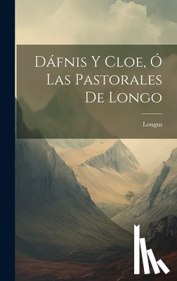Longus - Dáfnis Y Cloe, Ó Las Pastorales De Longo