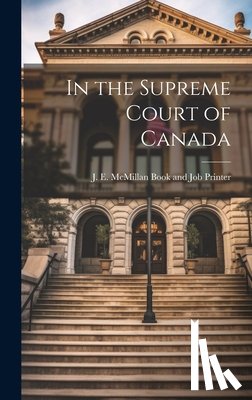 J E McMillan Book and Job Printer - In the Supreme Court of Canada