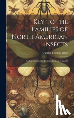 Brues, Charles Thomas - Key to the Families of North American Insects: An Introduction to the Classification of Insects