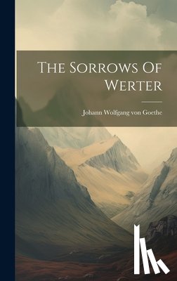 Johann Wolfgang Von Goethe - The Sorrows Of Werter