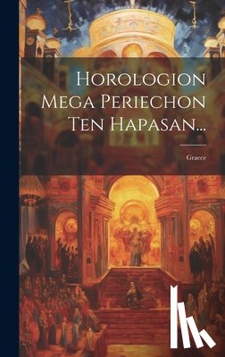 Anonymous - Horologion Mega Periechon Ten Hapasan...: Graece