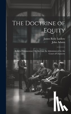 Adams, John - The Doctrine of Equity: Being a Commentary On the Law As Administered by the Court of Chancery