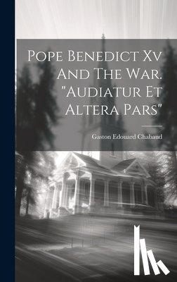 Chabaud, Gaston Edouard - Pope Benedict Xv And The War. "audiatur Et Altera Pars"
