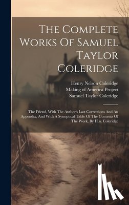Coleridge, Samuel Taylor - The Complete Works Of Samuel Taylor Coleridge: The Friend, With The Author's Last Corrections And An Appendix, And With A Synoptical Table Of The Cont