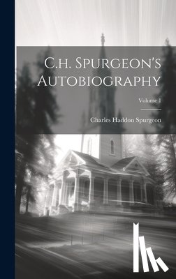 Spurgeon, Charles Haddon - C.h. Spurgeon's Autobiography; Volume 1