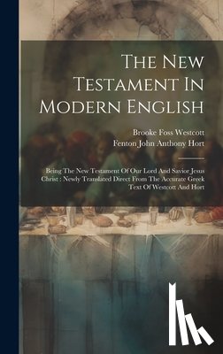 Westcott, Brooke Foss - The New Testament In Modern English: Being The New Testament Of Our Lord And Savior Jesus Christ: Newly Translated Direct From The Accurate Greek Text