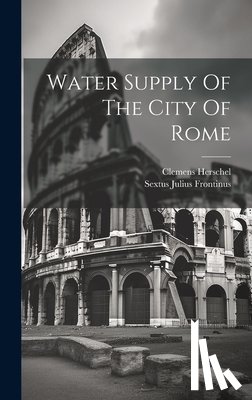 Frontinus, Sextus Julius - Water Supply Of The City Of Rome