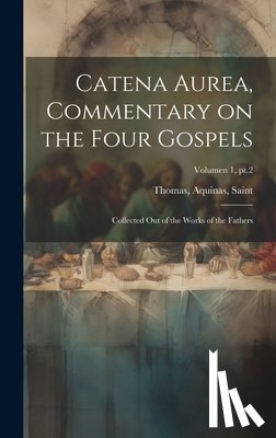 Thomas, Aquinas Saint - Catena aurea, commentary on the four Gospels; collected out of the works of the Fathers; Volumen 1, pt.2