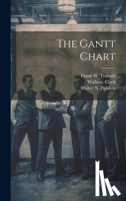 Clark, Wallace - The Gantt Chart
