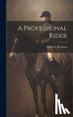 Kennard, Mary E. - A Professional Rider