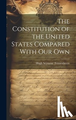 Tremenheere, Hugh Seymour - The Constitution of the United States Compared With our Own