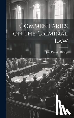 Bishop, Joel Prentiss - Commentaries on the Criminal Law
