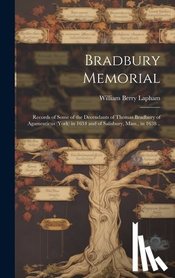 Lapham, William Berry 1828-1894 - Bradbury Memorial: Records of Some of the Decendants of Thomas Bradbury of Agamenticus (York) in 1634 and of Salisbury, Mass., in 1638 ..