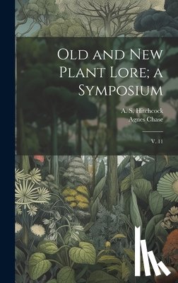 Hitchcock, A. S. 1865-1935 - Old and new Plant Lore; a Symposium: V. 11