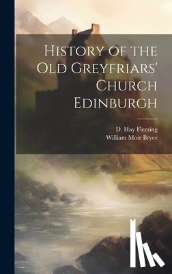 Bryce, William Moir - History of the Old Greyfriars' Church Edinburgh
