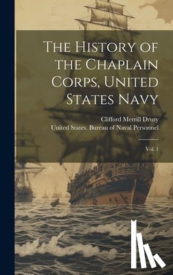 United States Bureau of Naval Person - The History of the Chaplain Corps, United States Navy: Vol. 1