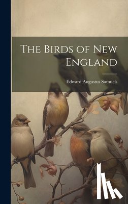 Samuels, Edward Augustus - The Birds of New England