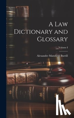 Burrill, Alexander Mansfield - A Law Dictionary and Glossary; Volume I
