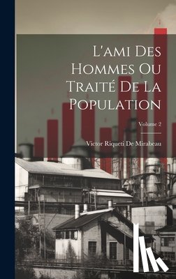 De Mirabeau, Victor Riqueti - L'ami Des Hommes Ou Traité De La Population; Volume 2