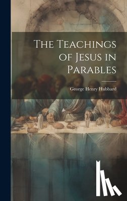 Hubbard, George Henry - The Teachings of Jesus in Parables