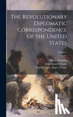 Moore, John Bassett - The Revolutionary Diplomatic Correspondence of the United States; Volume 4