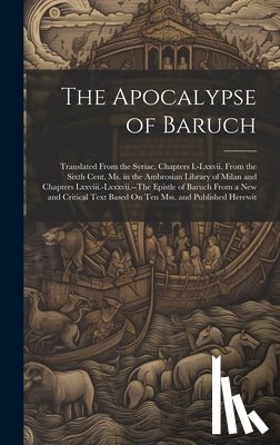 Anonymous - The Apocalypse of Baruch: Translated From the Syriac, Chapters I.-Lxxvii. From the Sixth Cent. Ms. in the Ambrosian Library of Milan and Chapter