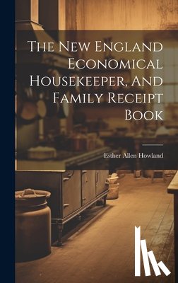 Howland, Esther Allen - The New England Economical Housekeeper, And Family Receipt Book
