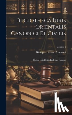 Assemani, Giuseppe Simone - Bibliotheca Iuris Orientalis Canonici Et Civilis: Codex Iuris Civilis Ecclesiae Graecae; Volume 2