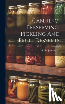 Slade, Jeanette C. (Van Duyn) [From - Canning, Preserving, Pickling And Fruit Desserts