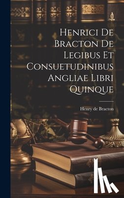 Bracton, Henry de - Henrici De Bracton De Legibus Et Consuetudinibus Angliae Libri Quinque