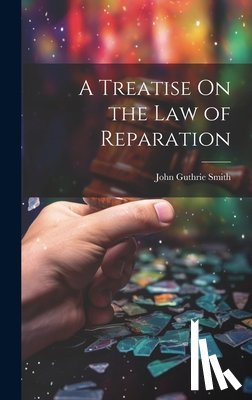 Smith, John Guthrie - A Treatise On the Law of Reparation