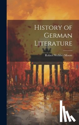 Moore, Robert Webber - History of German Literature