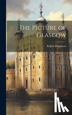 Chapman, Robert - The Picture of Glasgow
