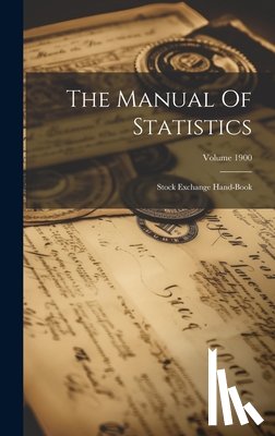 Anonymous - The Manual Of Statistics: Stock Exchange Hand-book; Volume 1900