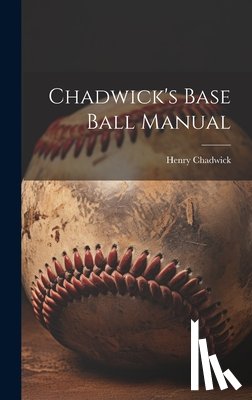Chadwick, Henry - Chadwick's Base Ball Manual