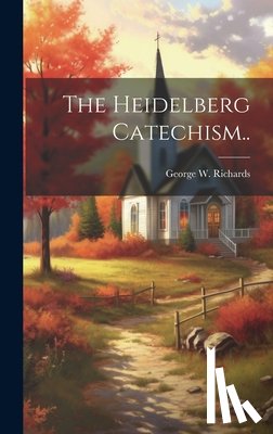 Richards, George W. (George Warren) - The Heidelberg Catechism..