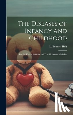 Holt, L. Emmett (Luther Emmett) 1855 - The Diseases of Infancy and Childhood: For the Use of Students and Practitioners of Medicine