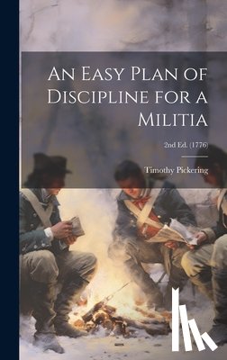 Pickering, Timothy 1745-1829 - An Easy Plan of Discipline for a Militia; 2nd ed. (1776)