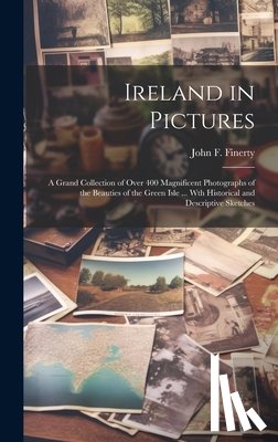Finerty, John F. (John Frederick) 18 - Ireland in Pictures; a Grand Collection of Over 400 Magnificent Photographs of the Beauties of the Green Isle ... Wth Historical and Descriptive Sketc
