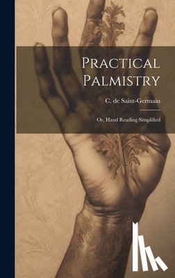Saint-Germain, C. De - Practical Palmistry; or, Hand Reading Simplified