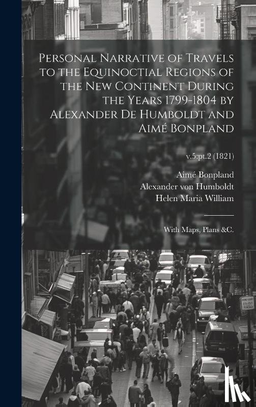 Humboldt, Alexander Von, Bonpland, Aimé, William, Helen Maria - PERSONAL NARRATIVE OF TRAVELS