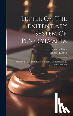 Vaux, Roberts, Roscoe, William - Letter On The Penitentiary System Of Pennsylvania