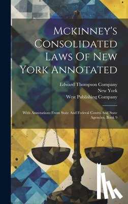 (State), New York - Mckinney's Consolidated Laws Of New York Annotated: With Annotations From State And Federal Courts And State Agencies, Book 9