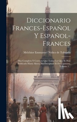 Melchior Emmanuel Núñez de Taboada - Diccionario Frances-español Y Español-frances: Mas Completo Y Correcto Que Todos Los Que Se Han Publicado Hasta Ahora, Sin Exceptuar El De Capmany, Vo