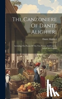 Alighieri, Dante - The Canzoniere Of Dante Alighieri: Including The Poems Of The Vita Nuova And Convito, Italian And English