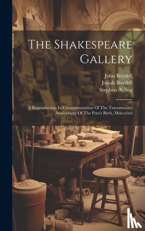 Boydell, John, Boydell, Josiah, Ayling, Stephen - The Shakespeare Gallery