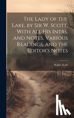 Scott, Walter - The Lady of the Lake, by Sir W. Scott, With All His Intrs. and Notes, Various Readings, and the Editor's Notes