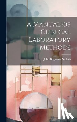 Nichols, John Benjamin - A Manual of Clinical Laboratory Methods